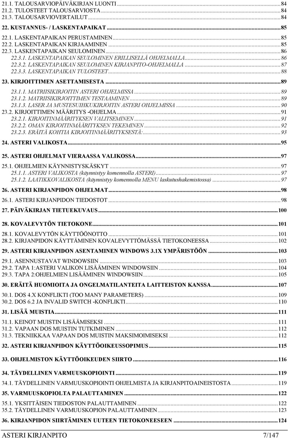 ..88 23. KIRJOITTIMEN ASETTAMISESTA...89 23.1.1. MATRIISIKIRJOITIN ASTERI OHJELMISSA...89 23.1.2. MATRIISIKIRJOITTIMEN TESTAAMINEN...89 23.1.3. LASER JA MUSTESUIHKUKIRJOITIN ASTERI OHJELMISSA...90 23.