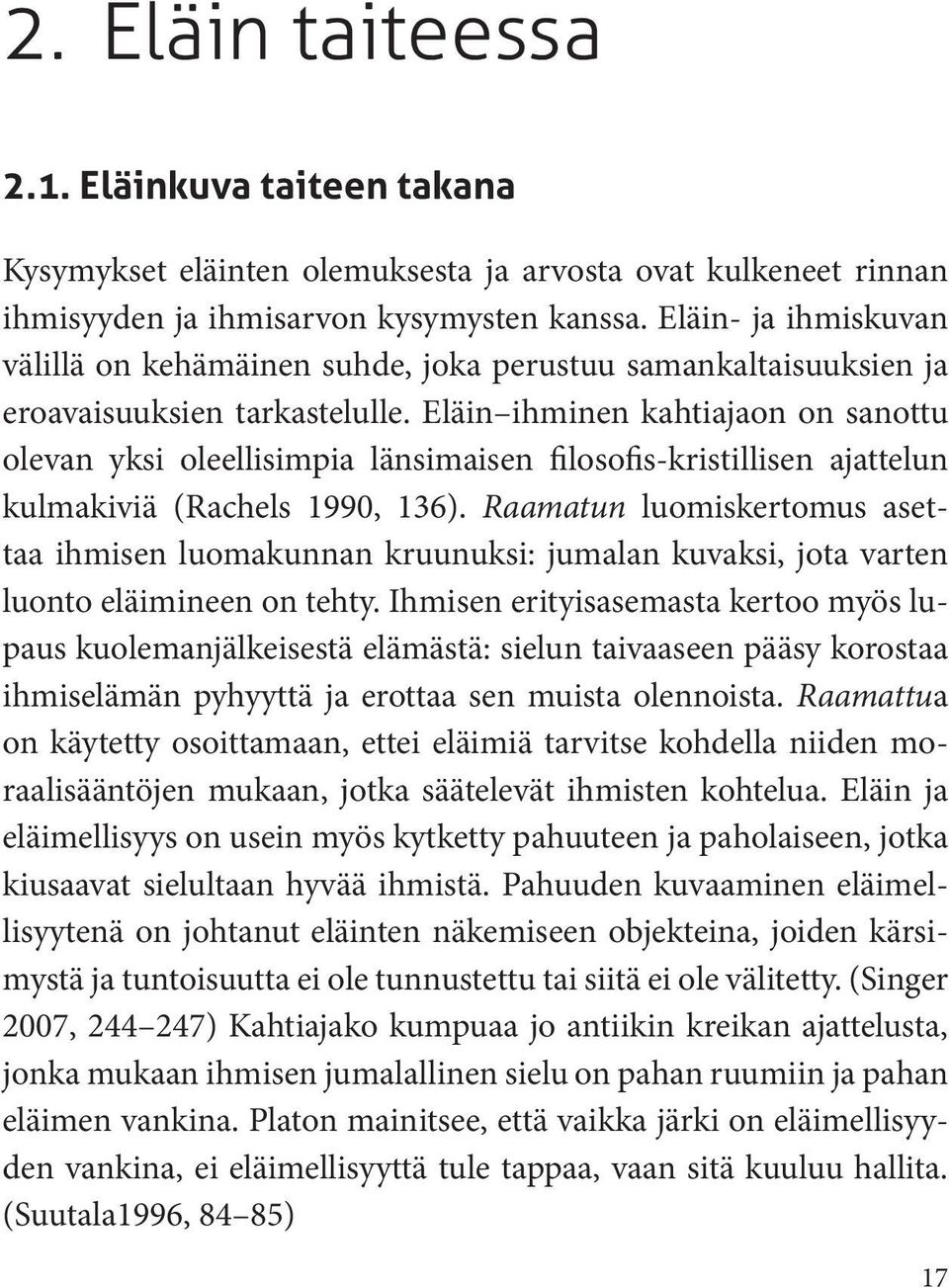 Eläin ihminen kahtiajaon on sanottu olevan yksi oleellisimpia länsimaisen filosofis-kristillisen ajattelun kulmakiviä (Rachels 1990, 136).