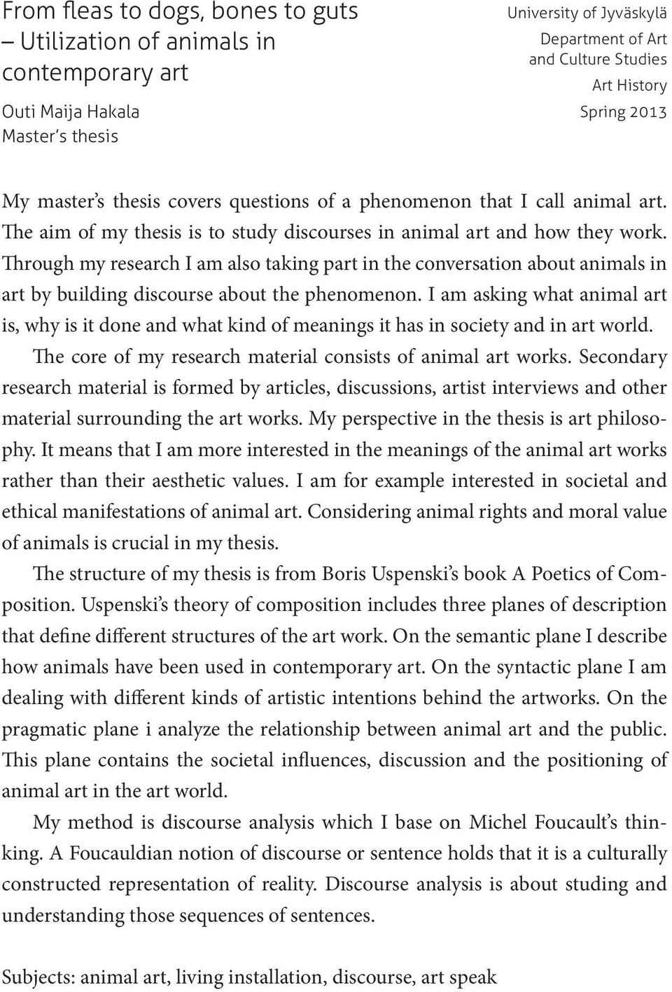 Through my research I am also taking part in the conversation about animals in art by building discourse about the phenomenon.