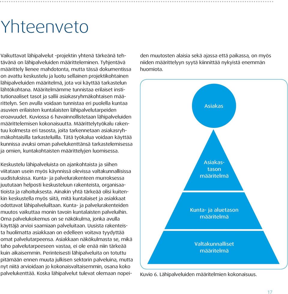 Määritelmämme tunnistaa erilaiset institutionaaliset tasot ja sallii asiakasryhmäkohtaisen määrittelyn.