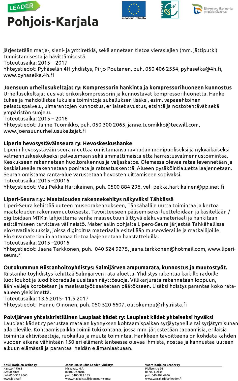fi, www.pyhaselka.4h.fi Joensuun urheilusukeltajat ry: Kompressorin hankinta ja kompressorihuoneen kunnostus Urheilusukeltajat uusivat erikoiskompressorin ja kunnostavat kompressorihuonetta.