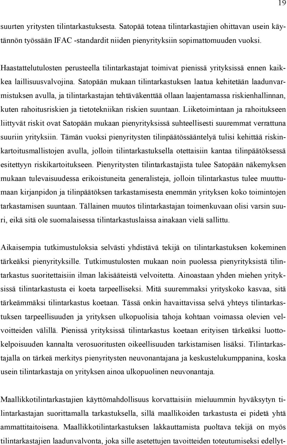 Satopään mukaan tilintarkastuksen laatua kehitetään laadunvarmistuksen avulla, ja tilintarkastajan tehtäväkenttää ollaan laajentamassa riskienhallinnan, kuten rahoitusriskien ja tietotekniikan