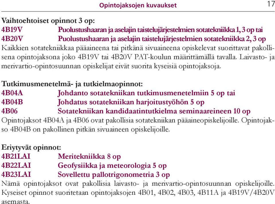 Laivasto- ja merivartio-opintosuunnan opiskelijat eivät suorita kyseisiä opintojaksoja.