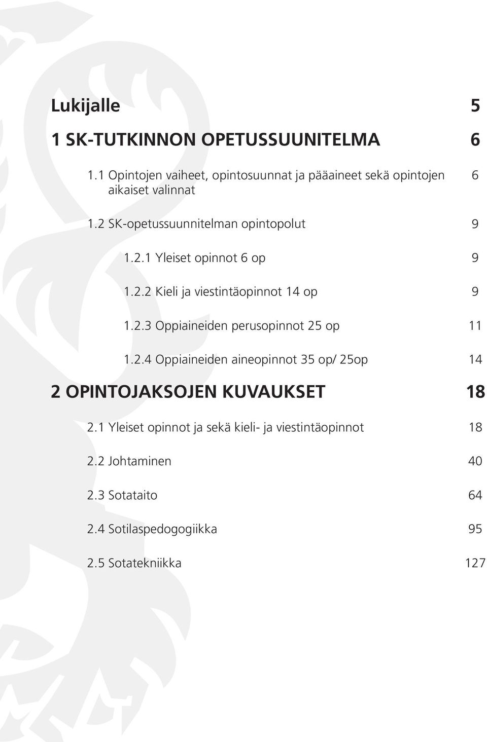 2.2 Kieli ja viestintäopinnot 14 op 1.2.3 Oppiaineiden perusopinnot 25 op 1.2.4 Oppiaineiden aineopinnot 35 op/ 25op 2 OPINTOJAKSOJEN KUVAUKSET 2.