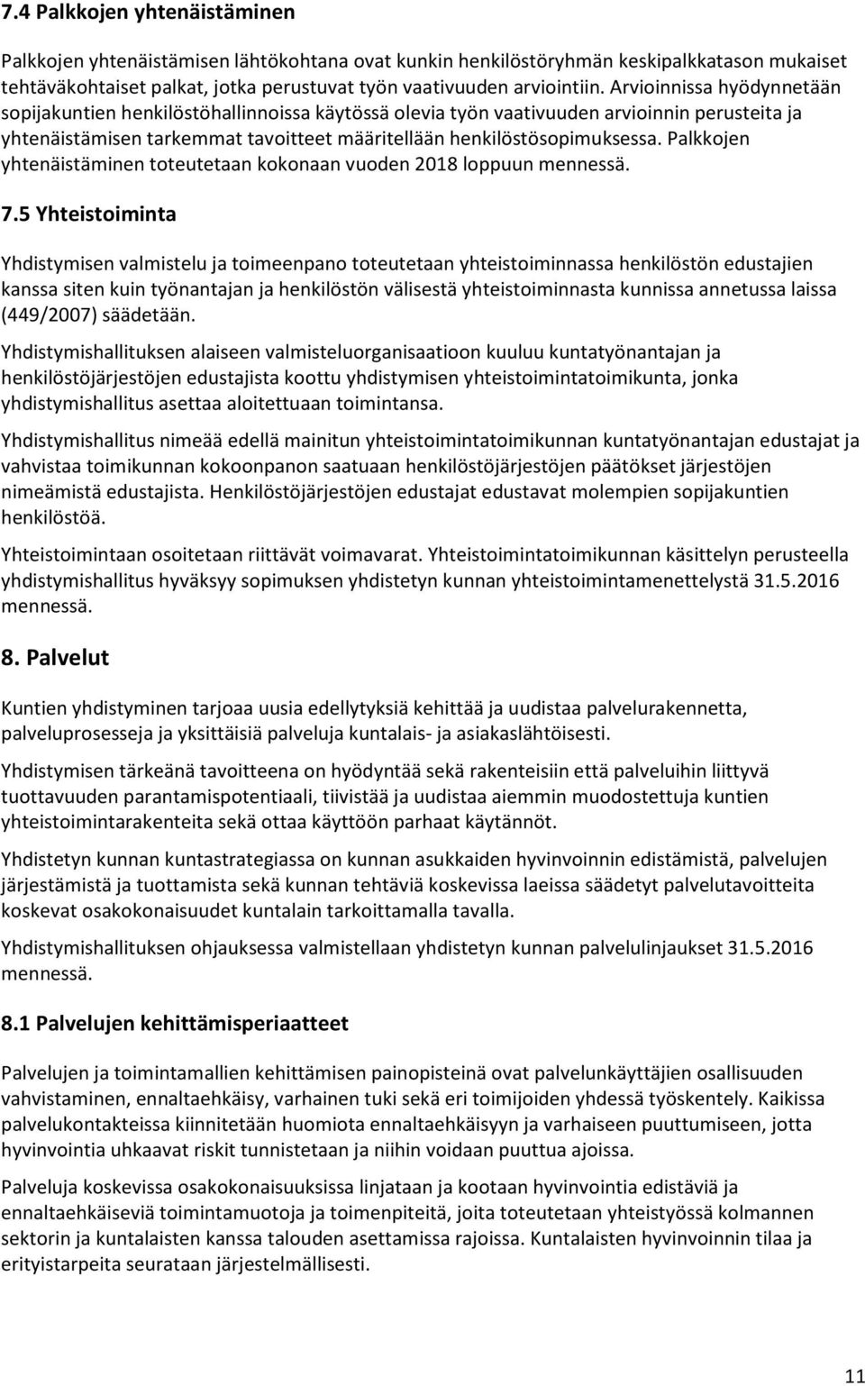 Palkkojen yhtenäistäminen toteutetaan kokonaan vuoden 2018 loppuun mennessä. 7.