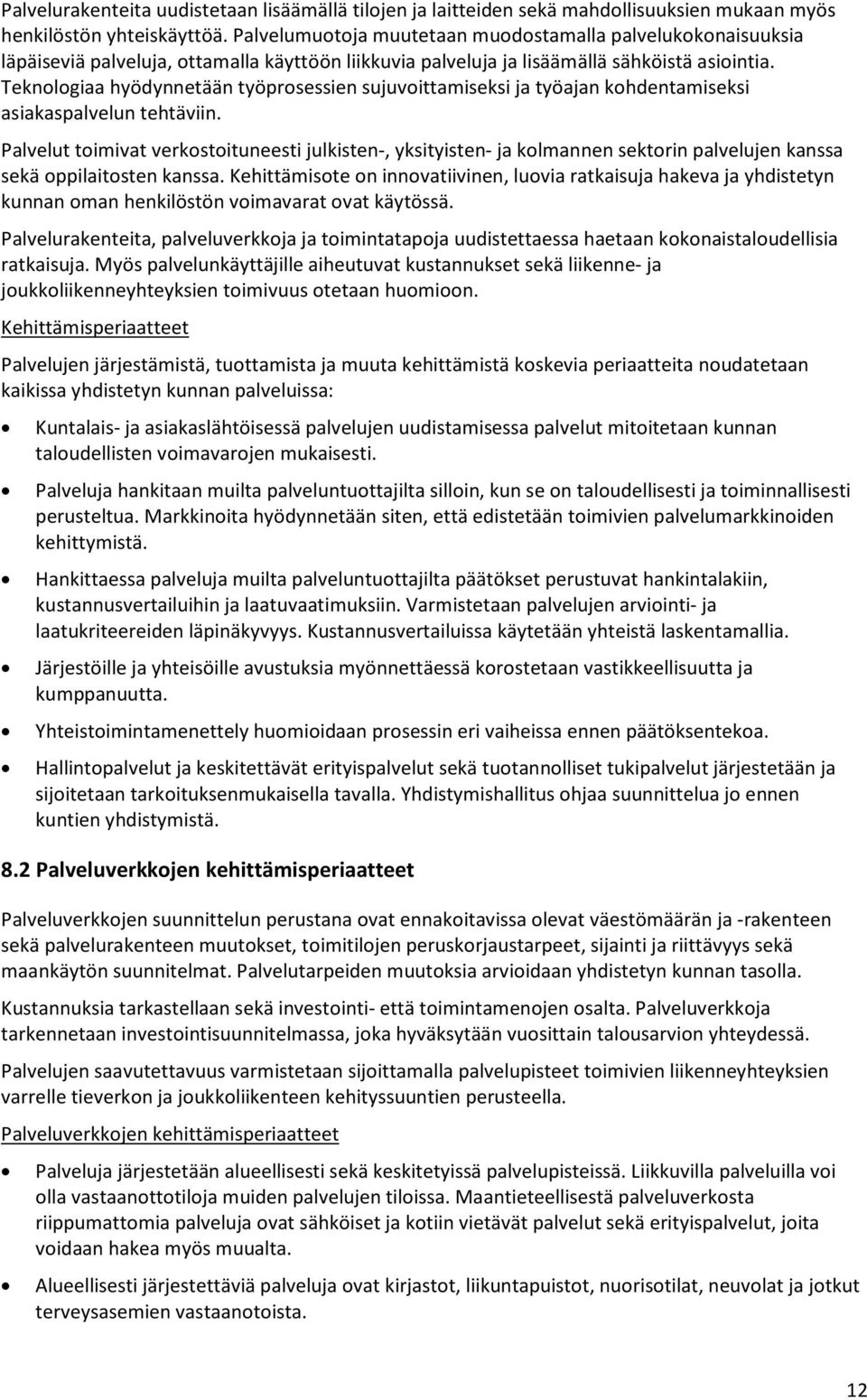 Teknologiaa hyödynnetään työprosessien sujuvoittamiseksi ja työajan kohdentamiseksi asiakaspalvelun tehtäviin.