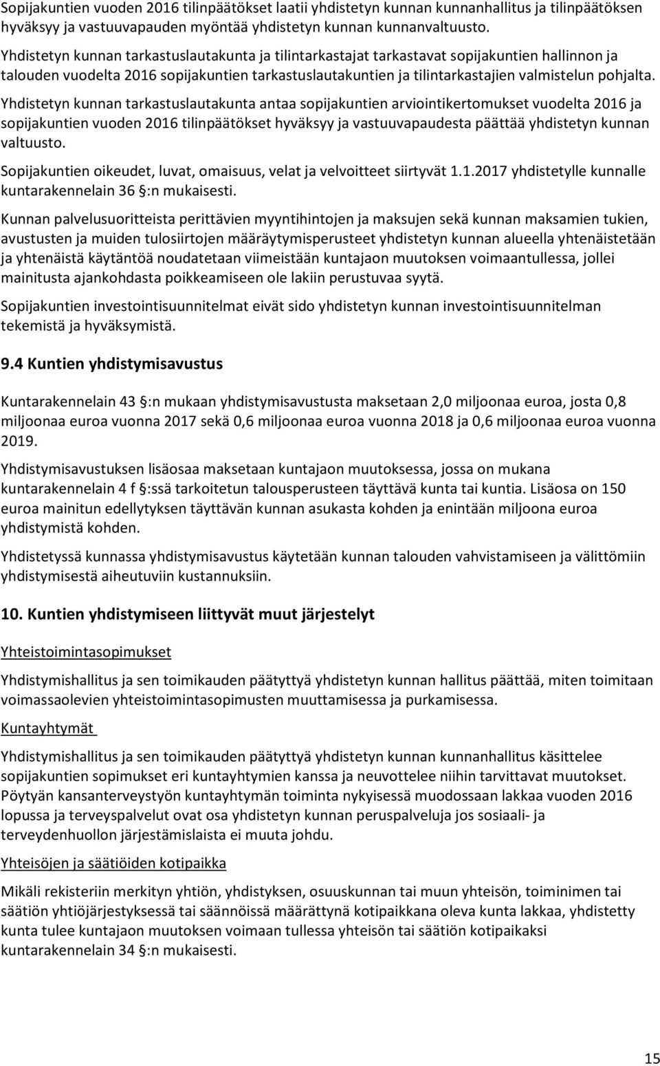 Yhdistetyn kunnan tarkastuslautakunta antaa sopijakuntien arviointikertomukset vuodelta 2016 ja sopijakuntien vuoden 2016 tilinpäätökset hyväksyy ja vastuuvapaudesta päättää yhdistetyn kunnan