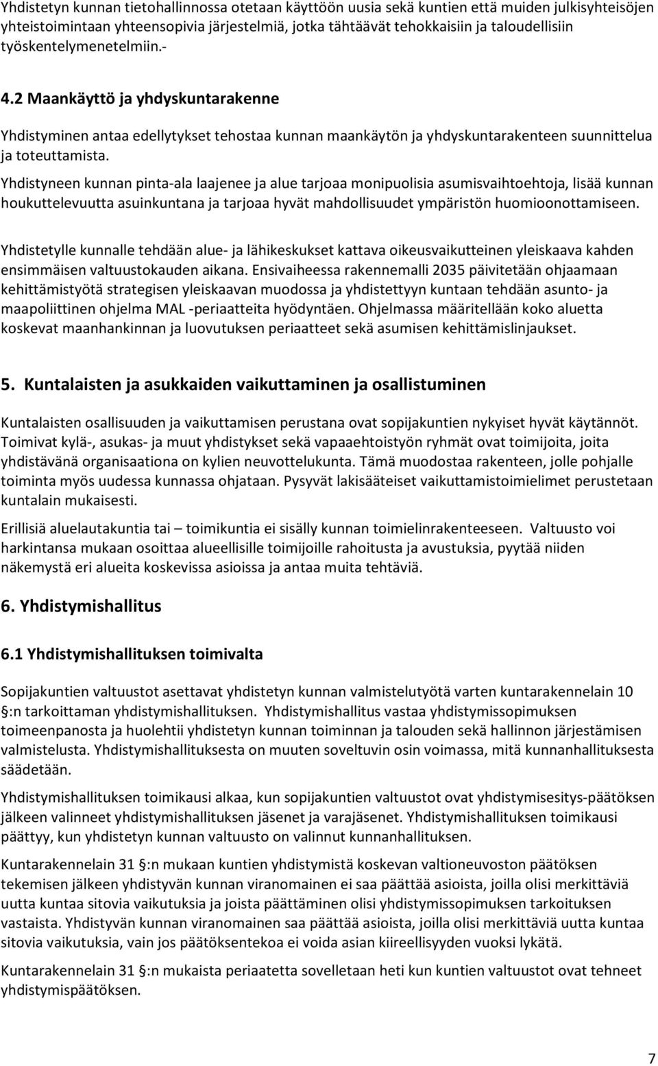 Yhdistyneen kunnan pinta-ala laajenee ja alue tarjoaa monipuolisia asumisvaihtoehtoja, lisää kunnan houkuttelevuutta asuinkuntana ja tarjoaa hyvät mahdollisuudet ympäristön huomioonottamiseen.