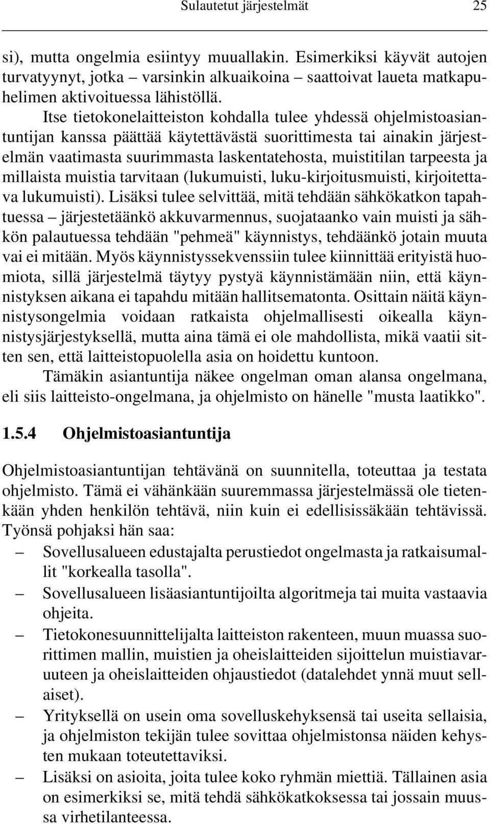 tarpeesta ja millaista muistia tarvitaan (lukumuisti, luku-kirjoitusmuisti, kirjoitettava lukumuisti).