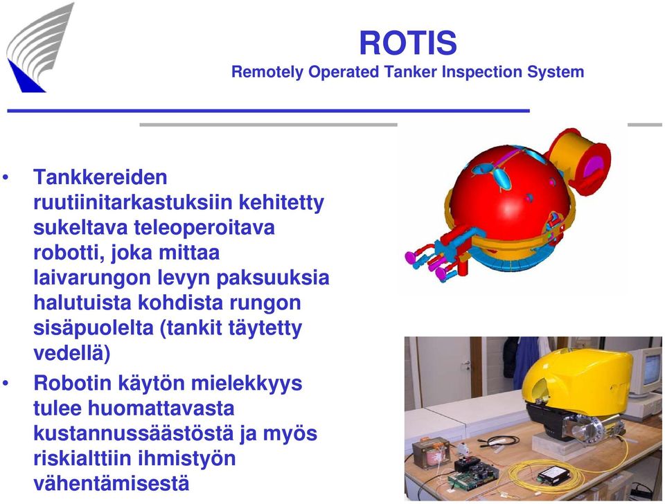 halutuista kohdista rungon sisäpuolelta (tankit täytetty vedellä) Robotin käytön