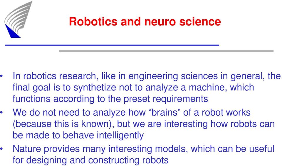 analyze how brains of a robot works (because this is known), but we are interesting how robots can be made to