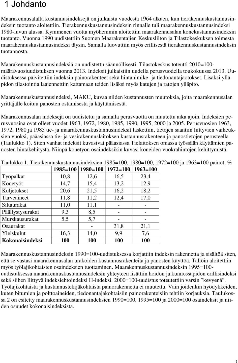Vuonna 1990 uudistettiin Suomen Maarakentajien Keskusliiton ja Tilastokeskuksen toimesta maarakennuskustannusindeksi täysin.