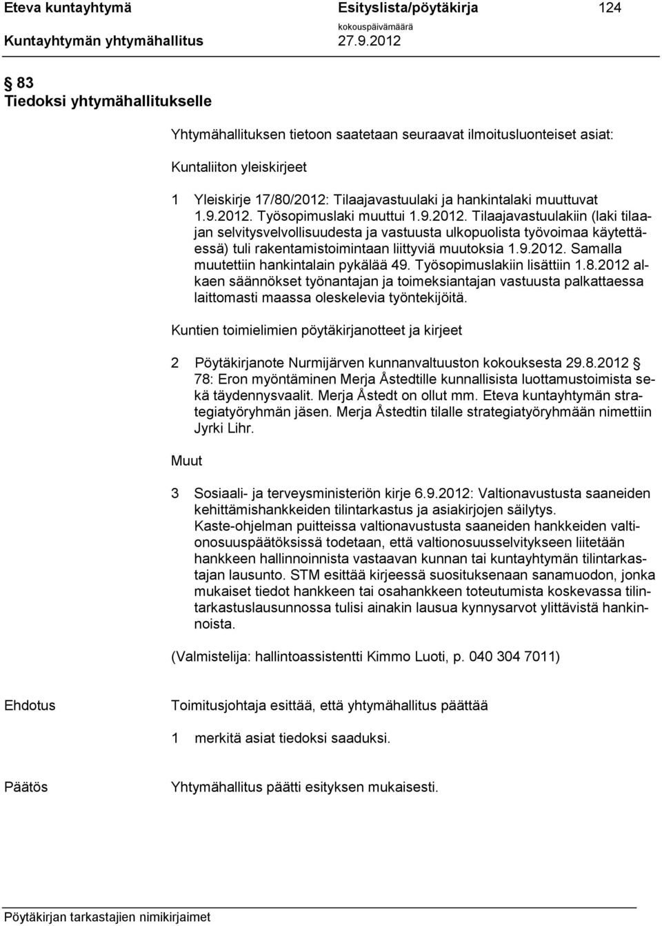 Työsopimuslaki muuttui 1.9.2012. Tilaajavastuulakiin (laki tilaajan selvitysvelvollisuudesta ja vastuusta ulkopuolista työvoimaa käytettäessä) tuli rakentamistoimintaan liittyviä muutoksia 1.9.2012. Samalla muutettiin hankintalain pykälää 49.