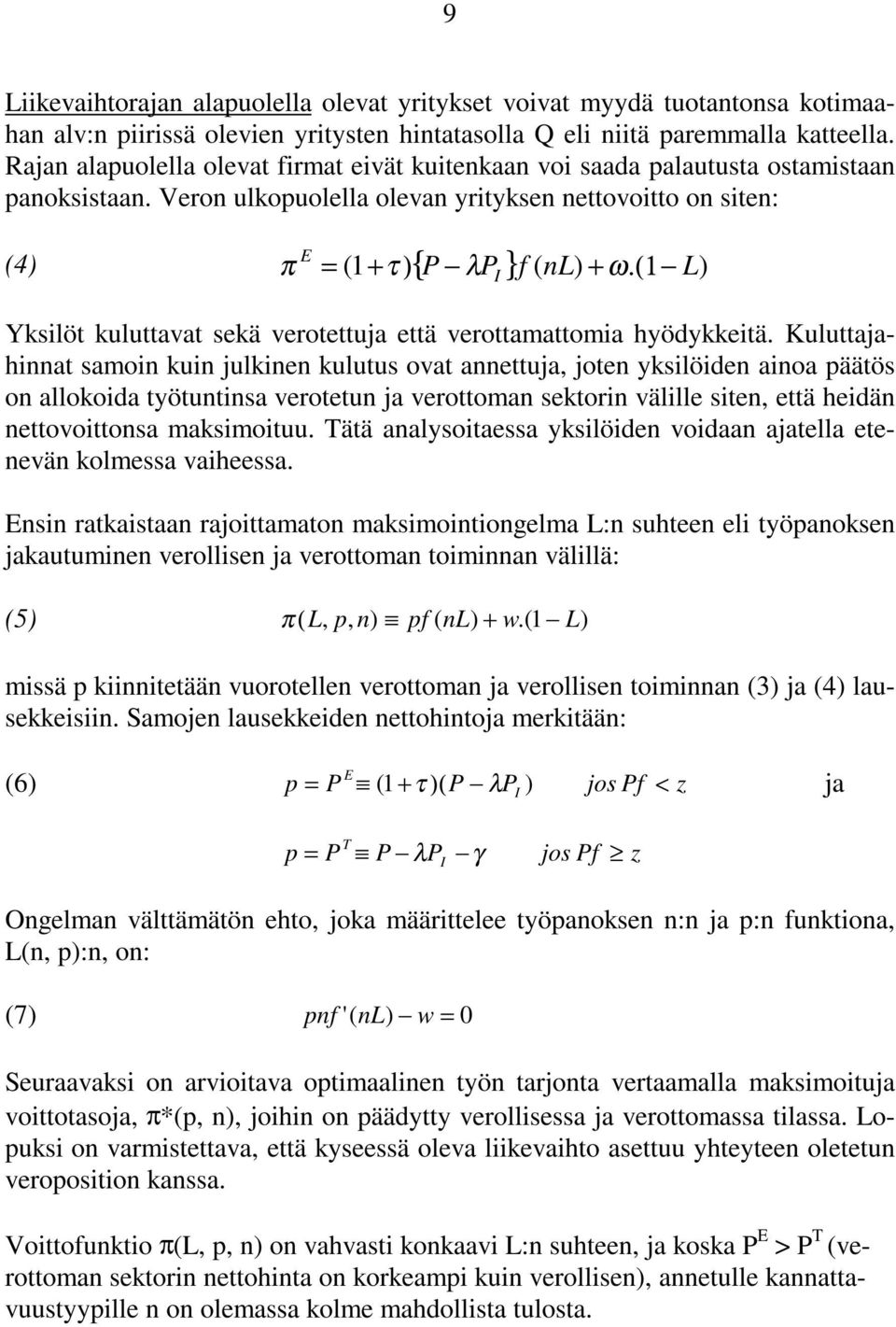 (1 Yksilöt kuluttavat sekä verotettuja että verottamattomia hyödykkeitä.