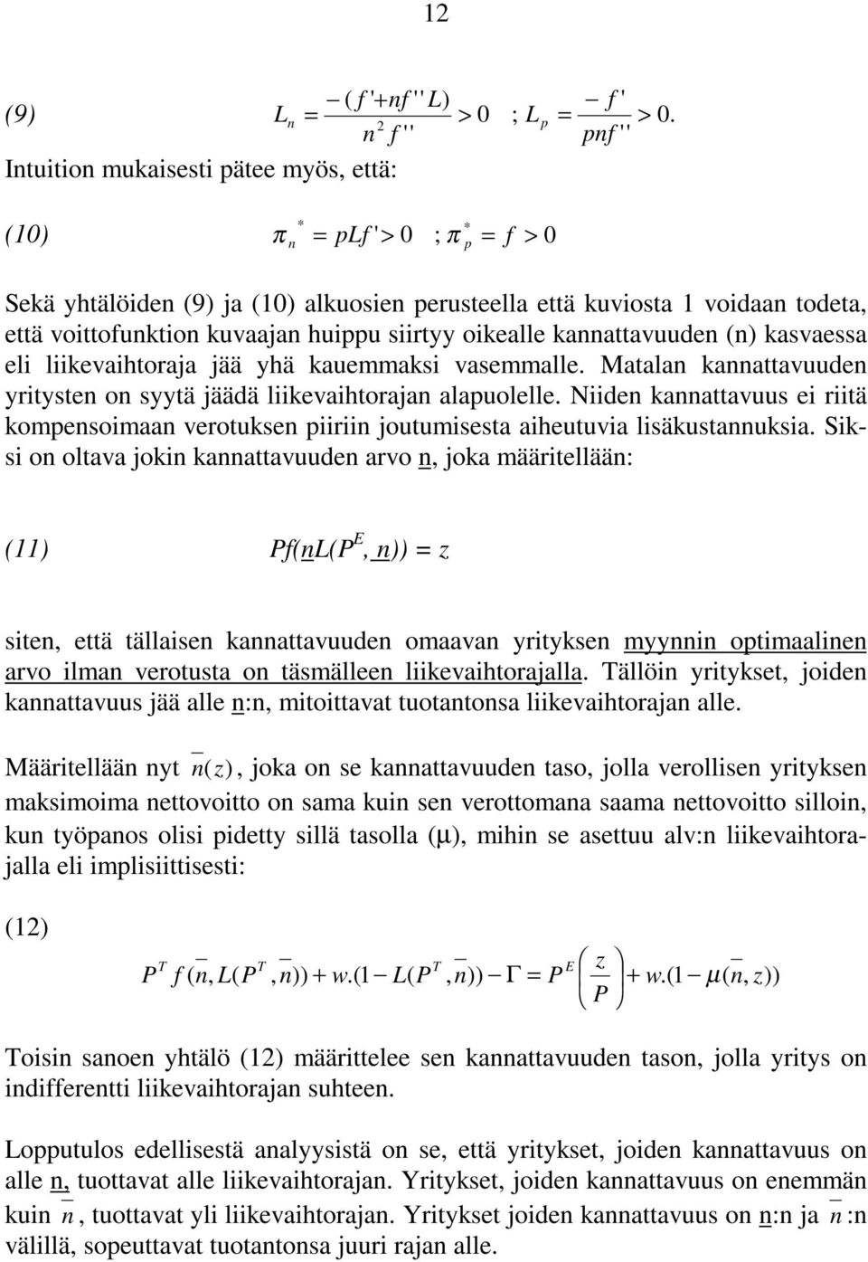 kuvaajan huippu siirtyy oikealle kannattavuuden (n) kasvaessa eli liikevaihtoraja jää yhä kauemmaksi vasemmalle. Matalan kannattavuuden yritysten on syytä jäädä liikevaihtorajan alapuolelle.