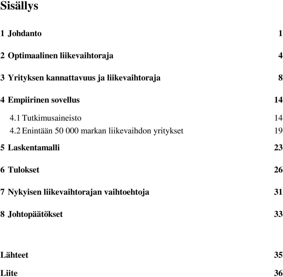 2 Enintään 50 000 markan liikevaihdon yritykset 19 5 Laskentamalli 23 6Tulokset