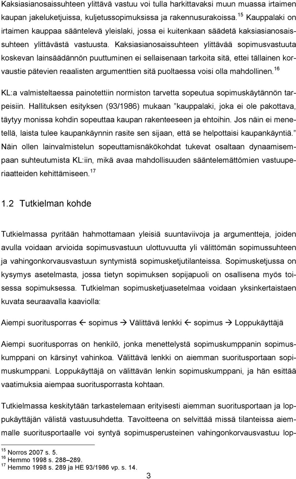 Kaksiasianosaissuhteen ylittävää sopimusvastuuta koskevan lainsäädännön puuttuminen ei sellaisenaan tarkoita sitä, ettei tällainen korvaustie pätevien reaalisten argumenttien sitä puoltaessa voisi