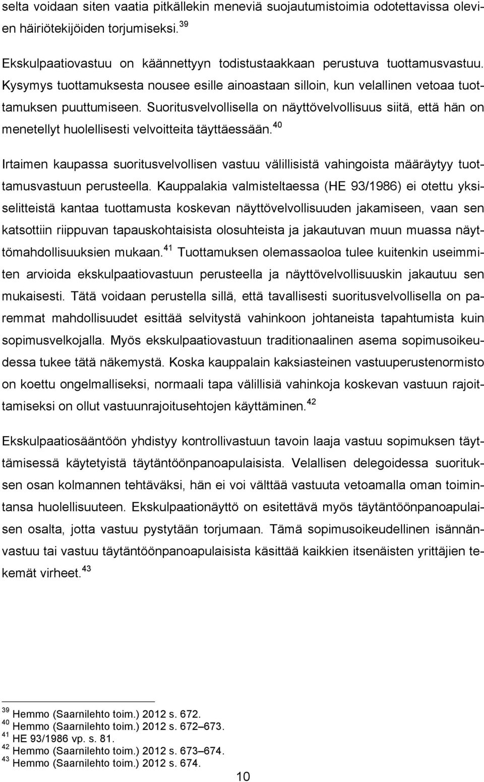 Suoritusvelvollisella on näyttövelvollisuus siitä, että hän on menetellyt huolellisesti velvoitteita täyttäessään.