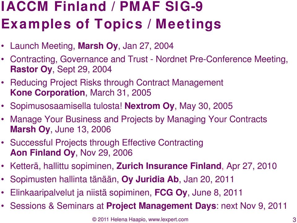 Nextrom Oy, May 30, 2005 Manage Your Business and Projects by Managing Your Contracts Marsh Oy, June 13, 2006 Successful Projects through Effective Contracting Aon Finland Oy, Nov 29, 2006