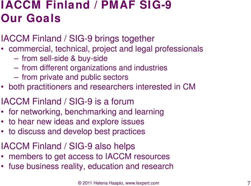 Finland / SIG-9 is a forum for networking, benchmarking and learning to hear new ideas and explore issues to discuss and develop best practices