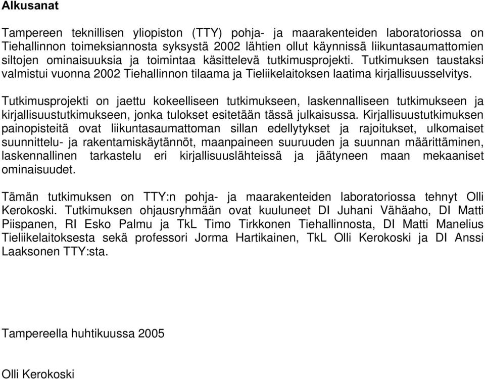 Tutkimusprojekti on jaettu kokeelliseen tutkimukseen, laskennalliseen tutkimukseen ja kirjallisuustutkimukseen, jonka tulokset esitetään tässä julkaisussa.