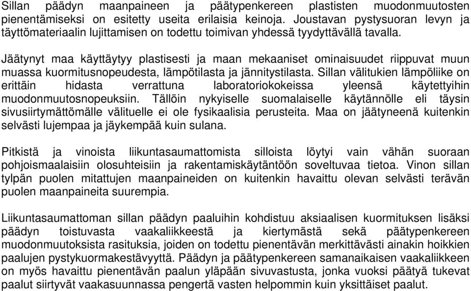 Jäätynyt maa käyttäytyy plastisesti ja maan mekaaniset ominaisuudet riippuvat muun muassa kuormitusnopeudesta, lämpötilasta ja jännitystilasta.