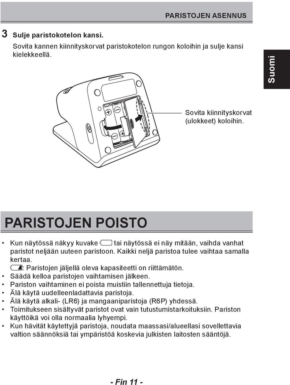 : Paristojen jäljellä oleva kapasiteetti on riittämätön. Säädä kelloa paristojen vaihtamisen jälkeen. Pariston vaihtaminen ei poista muistiin tallennettuja tietoja.