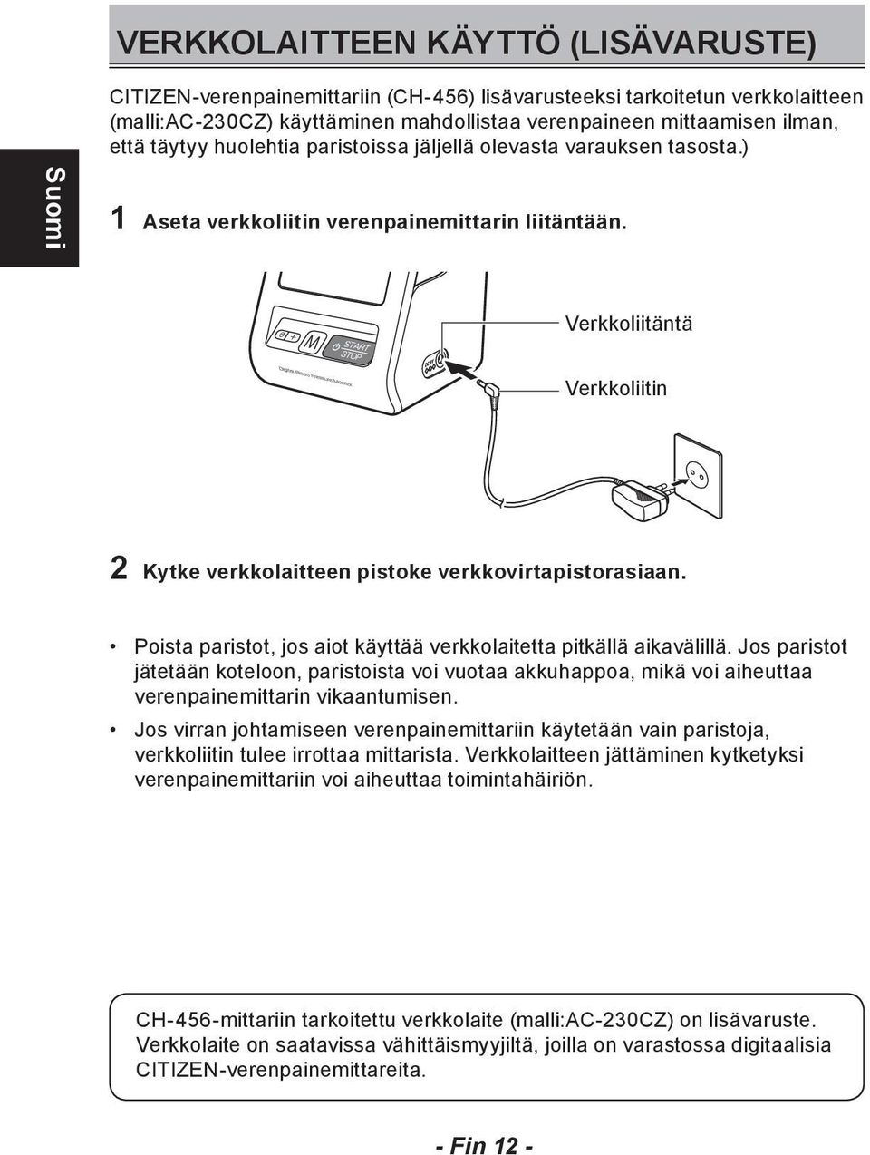 Verkkoliitäntä Verkkoliitin 2 Kytke verkkolaitteen pistoke verkkovirtapistorasiaan. Poista paristot, jos aiot käyttää verkkolaitetta pitkällä aikavälillä.