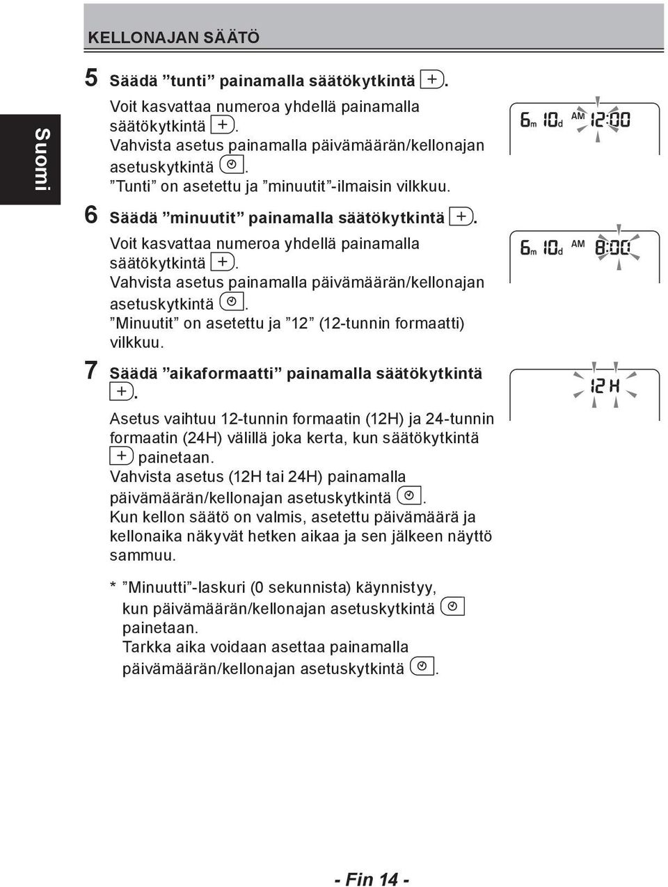 Vahvista asetus painamalla päivämäärän/kellonajan asetuskytkintä. Minuutit on asetettu ja 12 (12-tunnin formaatti) vilkkuu. 7 Säädä aikaformaatti painamalla säätökytkintä.