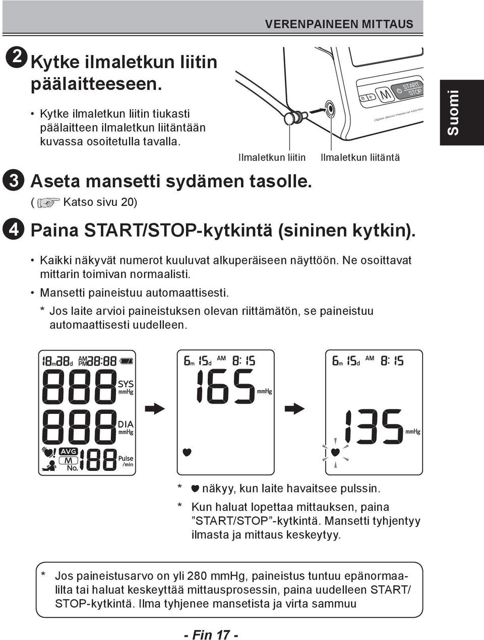 Ne osoittavat mittarin toimivan normaalisti. Mansetti paineistuu automaattisesti. * Jos laite arvioi paineistuksen olevan riittämätön, se paineistuu automaattisesti uudelleen.