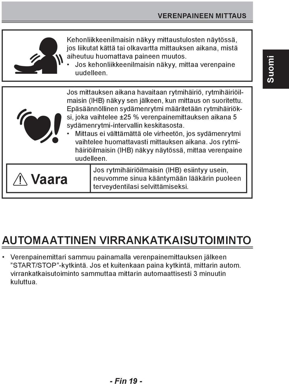 Epäsäännöllinen sydämenrytmi määritetään rytmihäiriöksi, joka vaihtelee ±25 % verenpainemittauksen aikana 5 sydämenrytmi-intervallin keskitasosta.