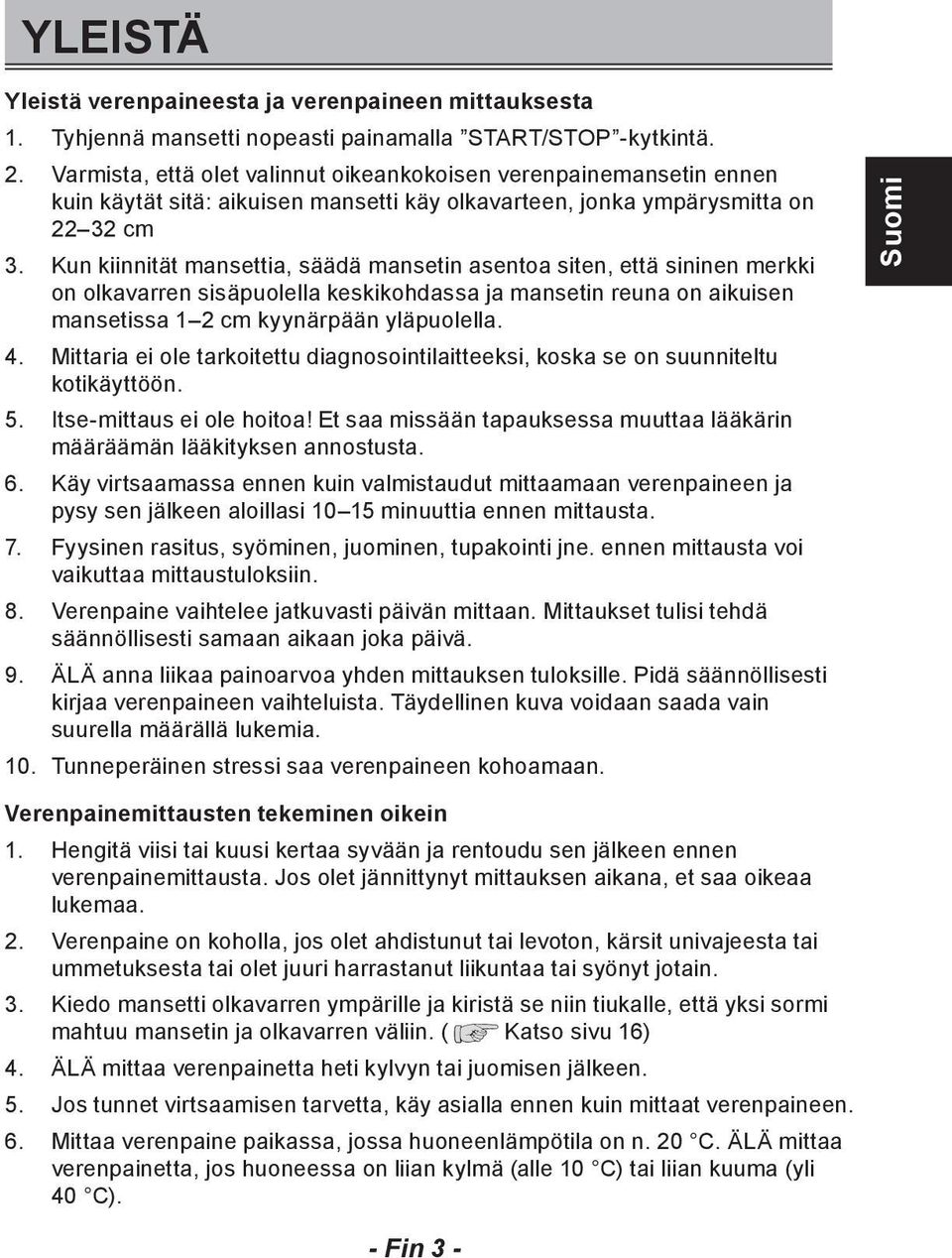 Kun kiinnität mansettia, säädä mansetin asentoa siten, että sininen merkki on olkavarren sisäpuolella keskikohdassa ja mansetin reuna on aikuisen mansetissa 1 2 cm kyynärpään yläpuolella. 4.