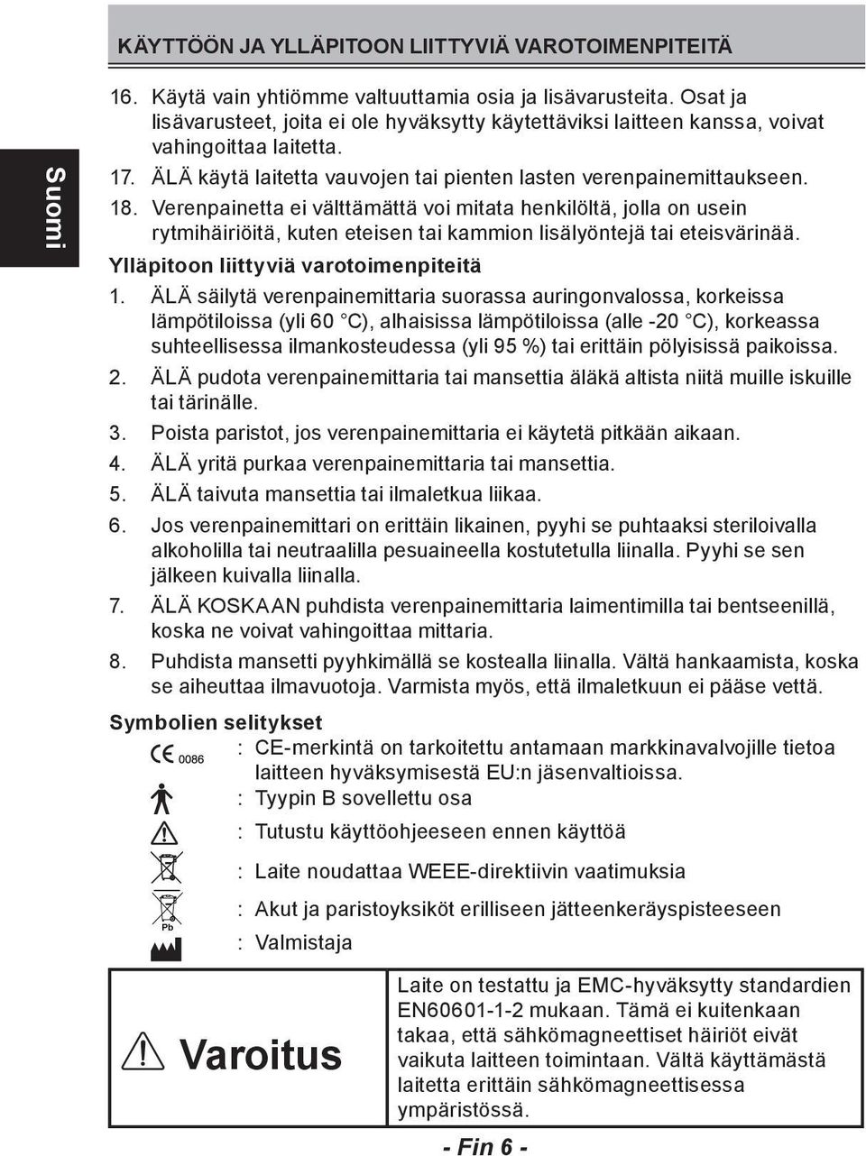 Verenpainetta ei välttämättä voi mitata henkilöltä, jolla on usein rytmihäiriöitä, kuten eteisen tai kammion lisälyöntejä tai eteisvärinää. Ylläpitoon liittyviä varotoimenpiteitä 1.