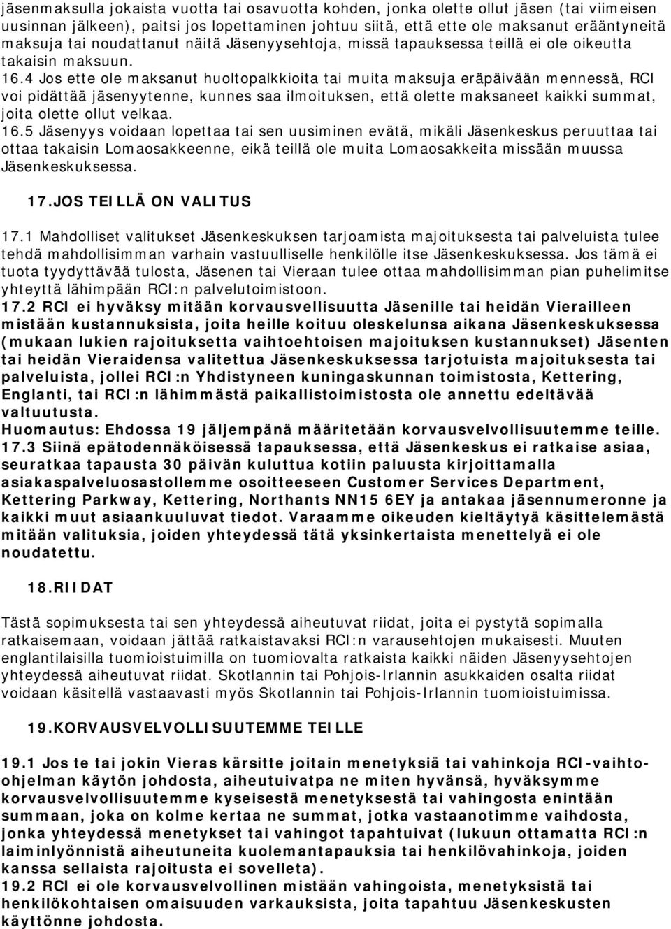 4 Jos ette ole maksanut huoltopalkkioita tai muita maksuja eräpäivään mennessä, RCI voi pidättää jäsenyytenne, kunnes saa ilmoituksen, että olette maksaneet kaikki summat, joita olette ollut velkaa.