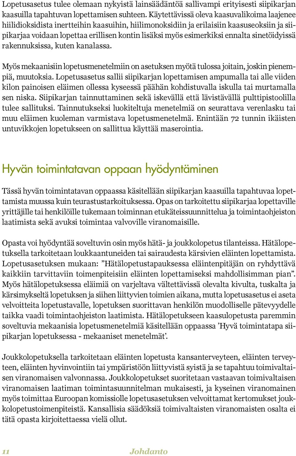 esimerkiksi ennalta sinetöidyissä rakennuksissa, kuten kanalassa. Myös mekaanisiin lopetusmenetelmiin on asetuksen myötä tulossa joitain, joskin pienempiä, muutoksia.