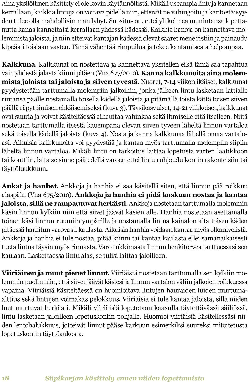 Suositus on, ettei yli kolmea munintansa lopettanutta kanaa kannettaisi kerrallaan yhdessä kädessä.