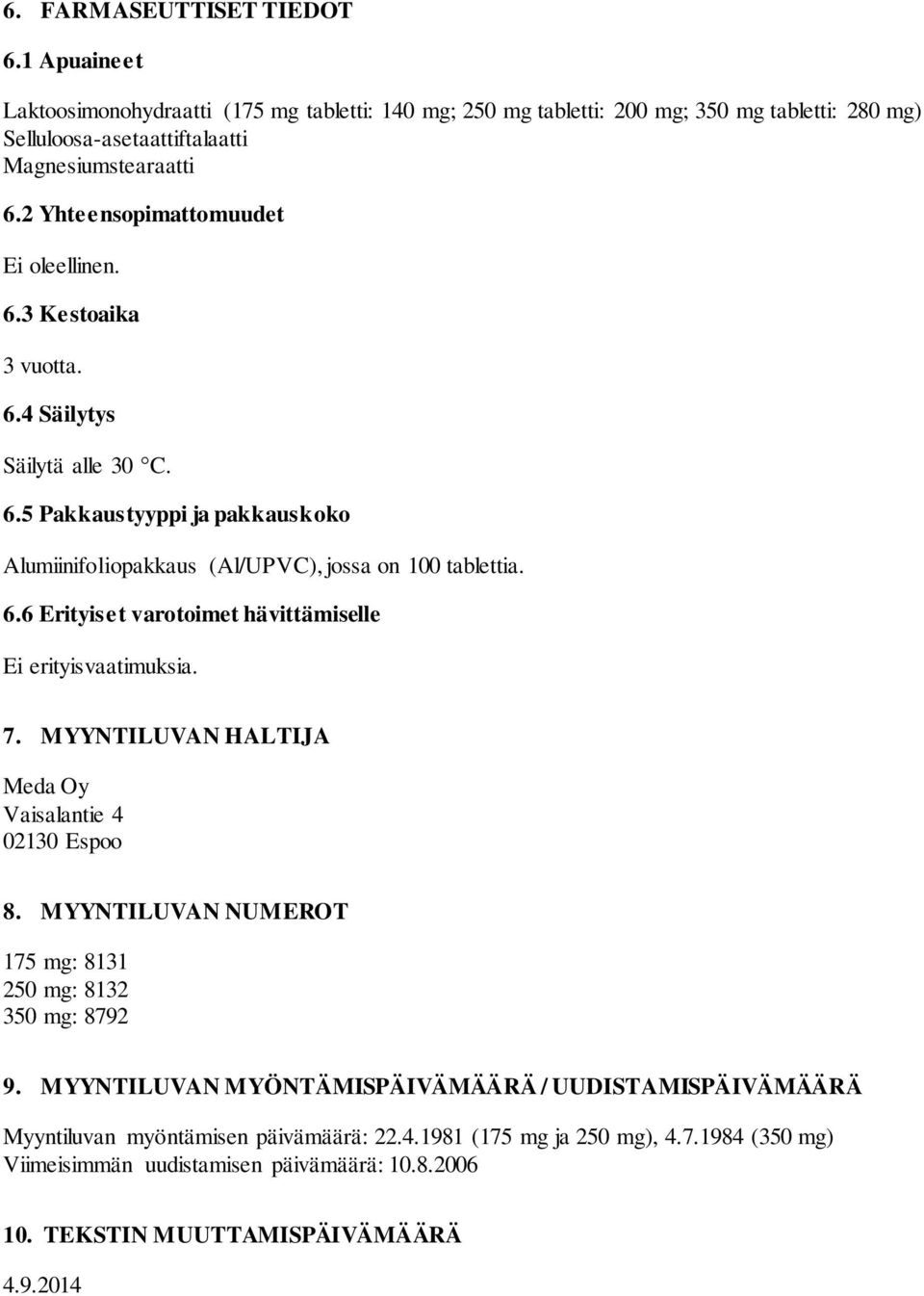 7. MYYNTILUVAN HALTIJA Meda Oy Vaisalantie 4 02130 Espoo 8. MYYNTILUVAN NUMEROT 175 mg: 8131 250 mg: 8132 350 mg: 8792 9.