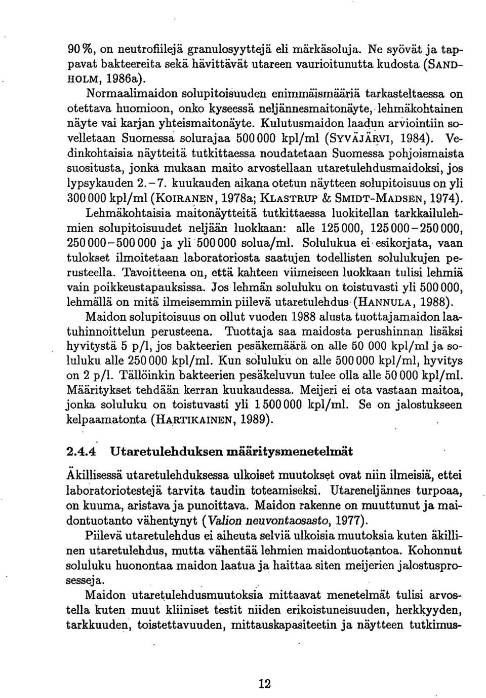 Kulutusmaidon laadun arviointiin sovelletaan Suomessa solurajaa 500 000 kpl/ml (SYvÄJÄI:tvi, 1984).