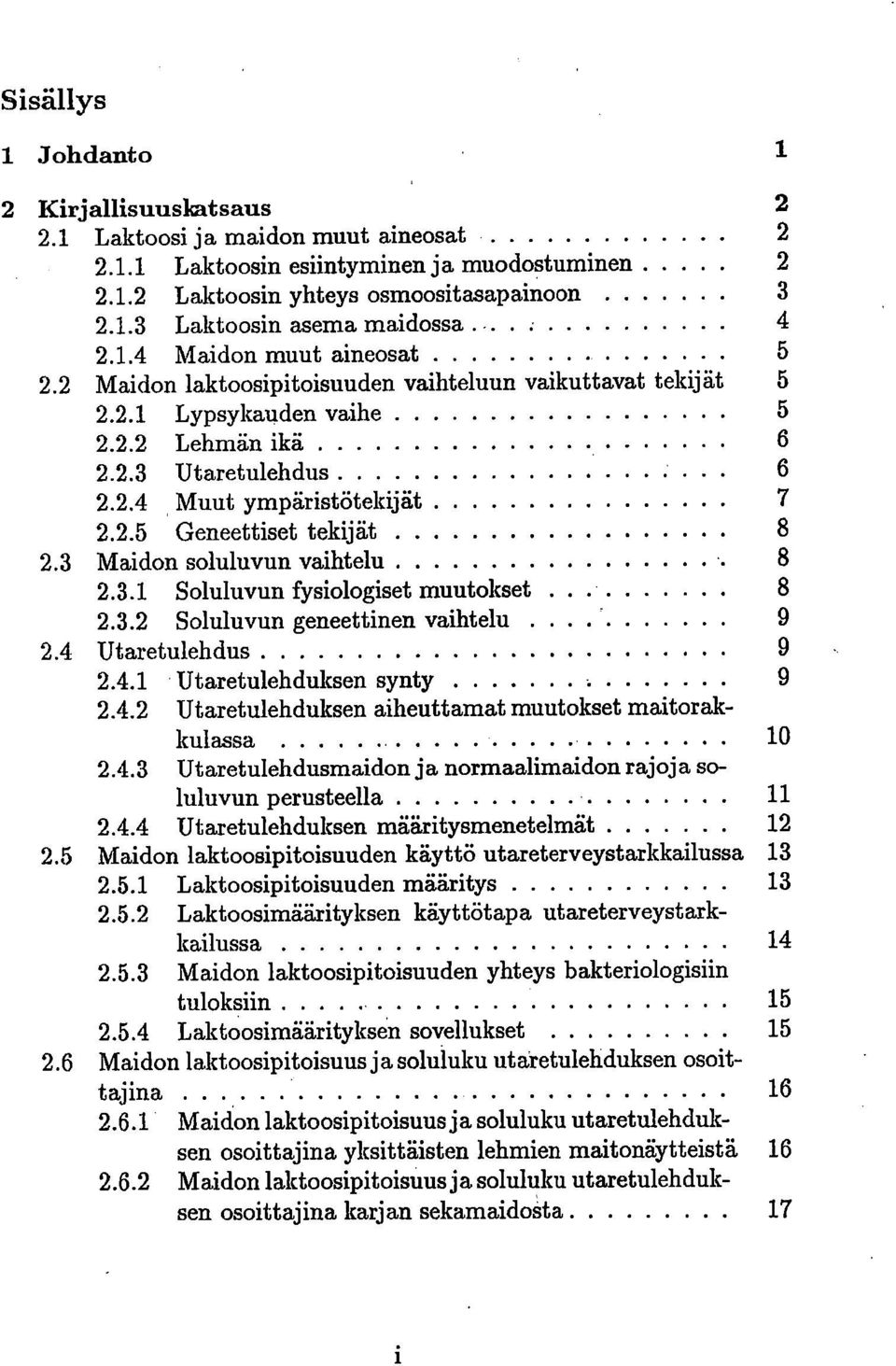 3 Maidon soluluvun vaihtelu 8 2.3.1 Soluluvun fysiologiset muutokset 8 2.3.2 Soluluvun geneettinen vaihtelu 9 2.4 Utaretulehdus 9 2.4.1 Utaretulehduksen synty 9 2.4.2 Utaretulehduksen aiheuttamat muutokset maitorakkulassa 10 2.