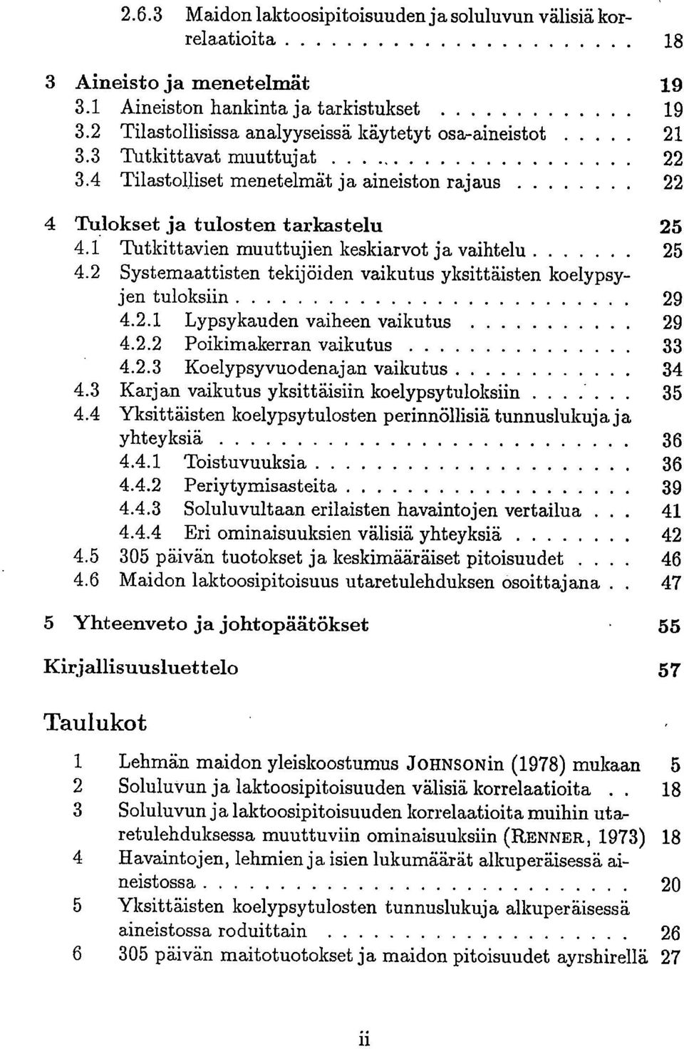 1 Tutkittavien muuttujien keskiarvot ja vaihtelu 25 4.2 Systemaattisten tekijöiden vaikutus yksittäisten koelypsyjen tuloksiin 29 4.2.1 Lypsykauden vaiheen vaikutus 29 4.2.2 Poikimakerran vaikutus 33 4.