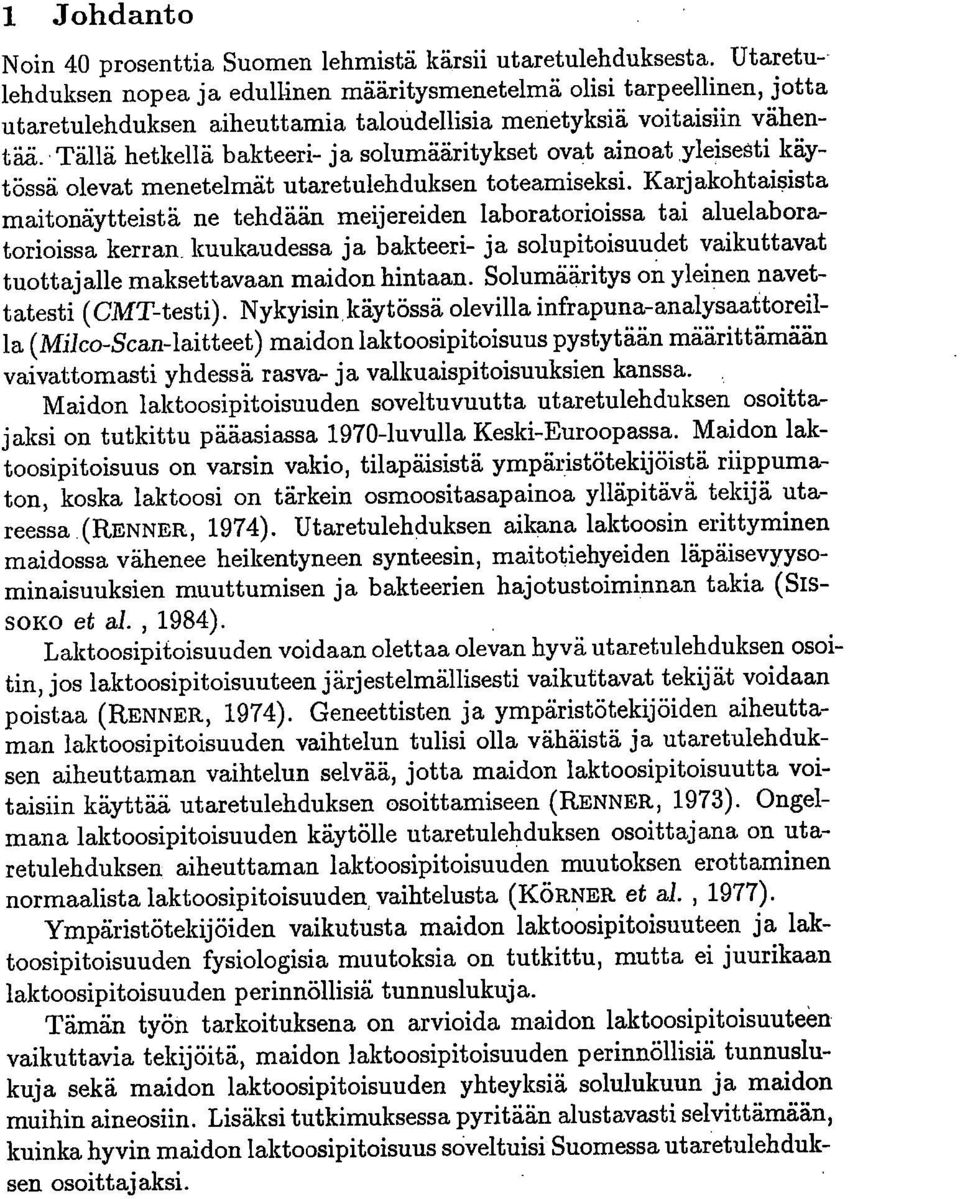 Tällä hetkellä bakteeri- ja solumääritykset ovat ainoat yleisesti käytössä olevat menetelmät utaretulehduksen toteamiseksi.