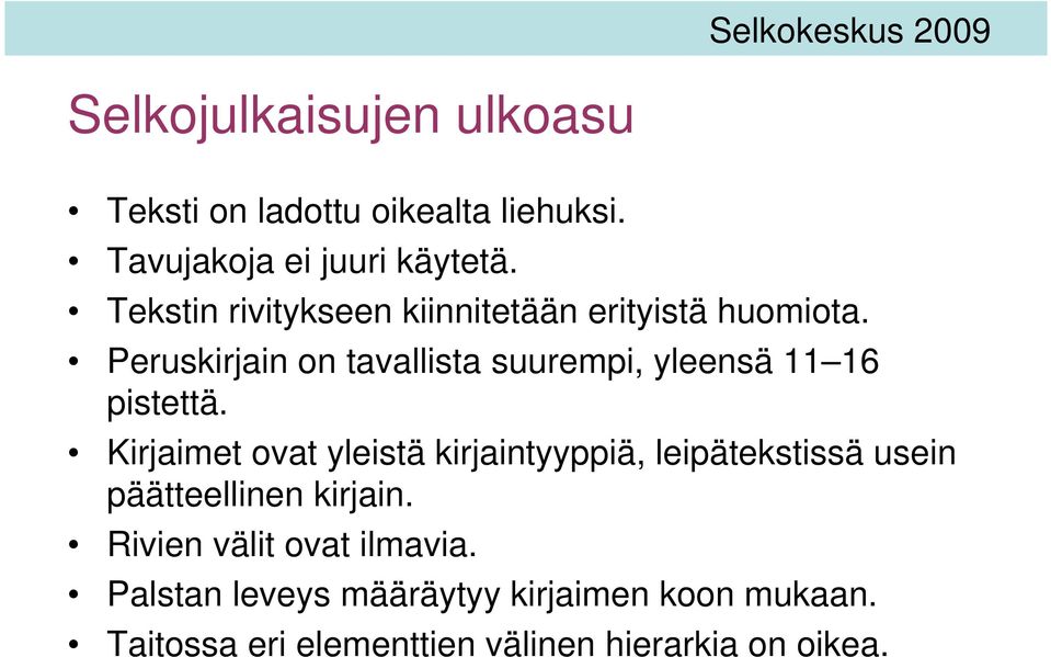 Peruskirjain on tavallista suurempi, yleensä 11 16 pistettä.