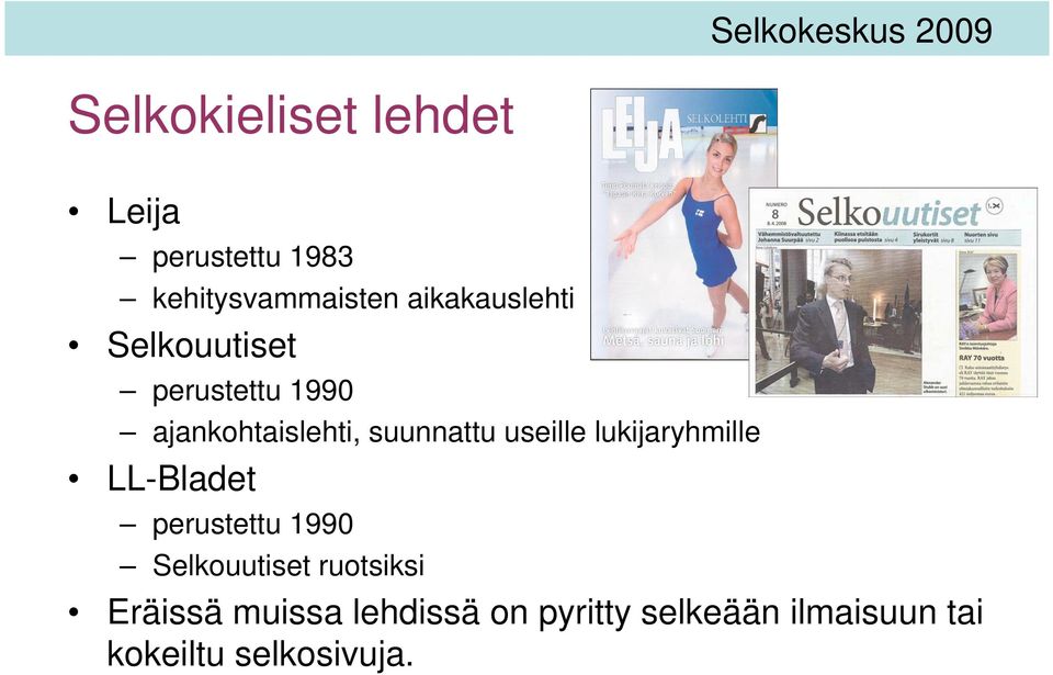 useille lukijaryhmille LL-Bladet perustettu 1990 Selkouutiset