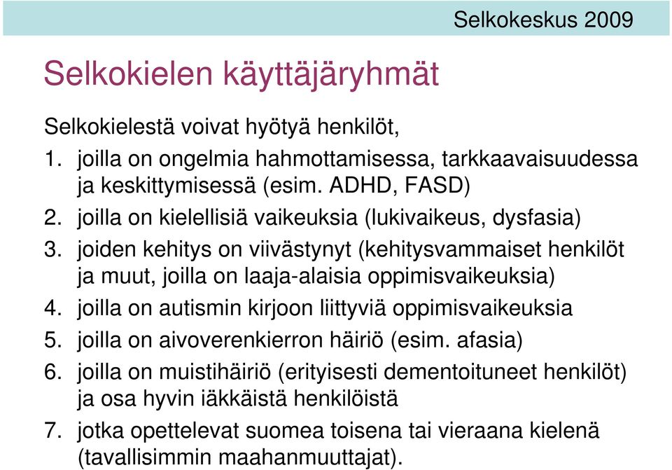 joiden kehitys on viivästynyt (kehitysvammaiset henkilöt ja muut, joilla on laaja-alaisia oppimisvaikeuksia) 4.