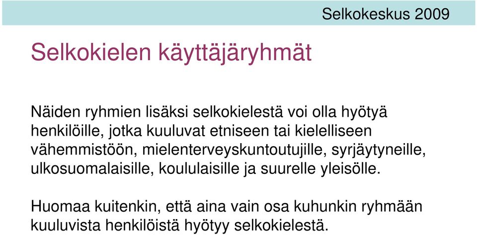 mielenterveyskuntoutujille, syrjäytyneille, ulkosuomalaisille, koululaisille ja