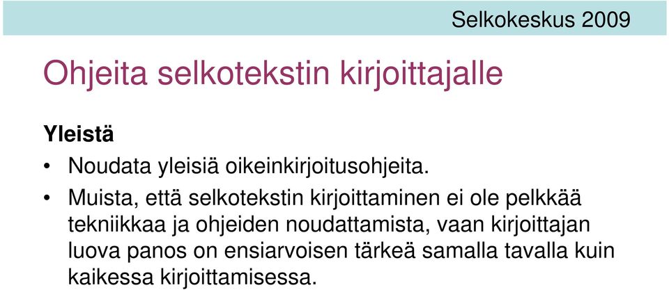 Muista, että selkotekstin kirjoittaminen ei ole pelkkää tekniikkaa ja