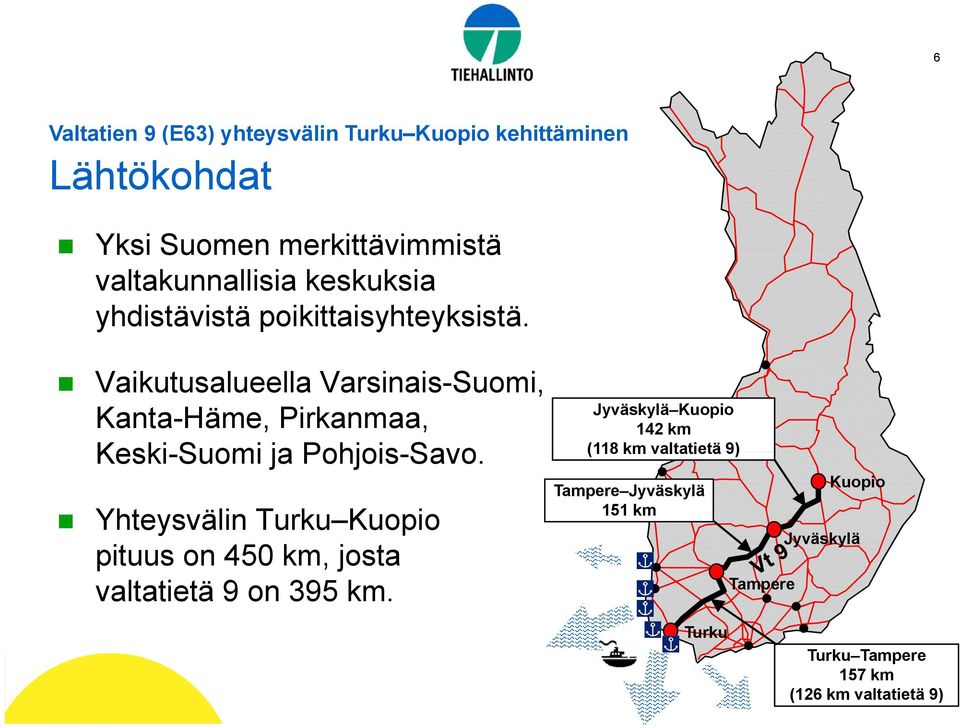 Vaikutusalueella Varsinais-Suomi, Kanta-Häme, Pirkanmaa, Keski-Suomi ja Pohjois-Savo.