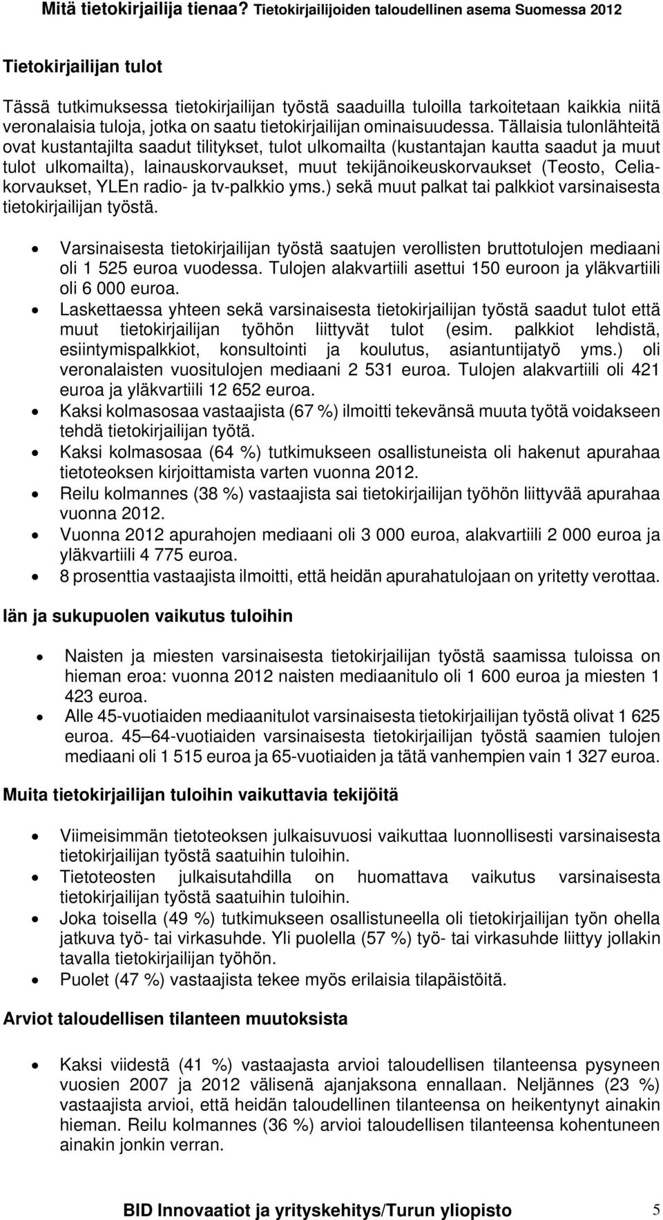 Celiakorvaukset, YLEn radio- ja tv-palkkio yms.) sekä muut palkat tai palkkiot varsinaisesta tietokirjailijan työstä.