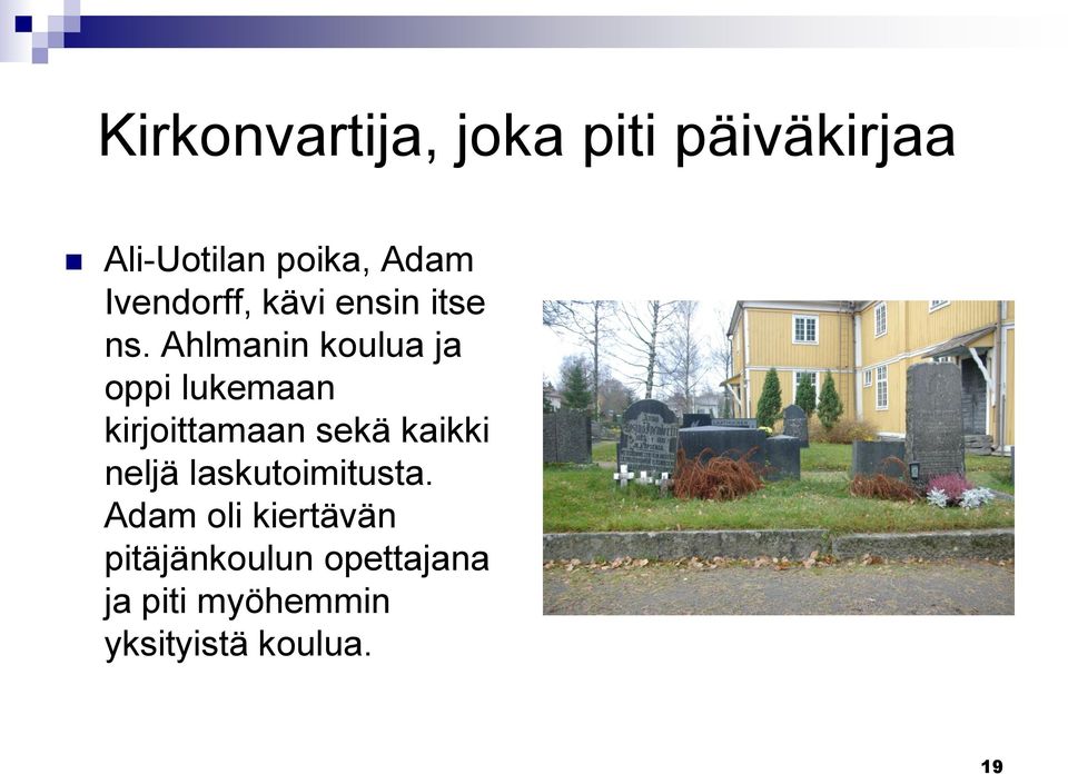 Ahlmanin koulua ja oppi lukemaan kirjoittamaan sekä kaikki neljä