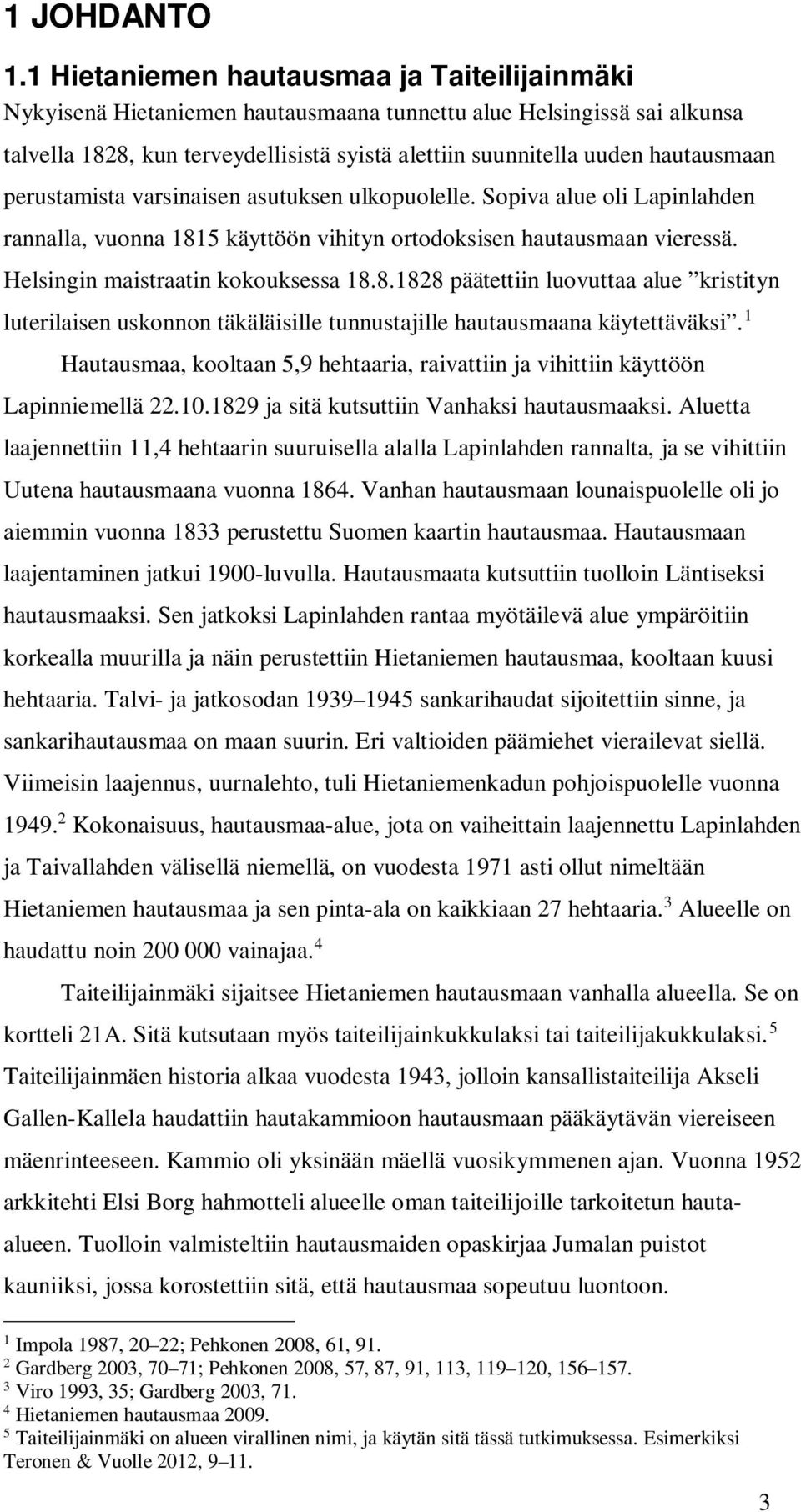 perustamista varsinaisen asutuksen ulkopuolelle. Sopiva alue oli Lapinlahden rannalla, vuonna 181